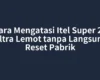 Cara Mengatasi Itel Super 26 Ultra Lemot tanpa Langsung Reset Pabrik