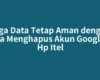 Jaga Data Tetap Aman dengan Cara Menghapus Akun Google di Hp Itel