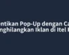 Hentikan Pop-Up dengan Cara Menghilangkan Iklan di Itel RS4