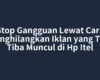 Stop Gangguan Lewat Cara Menghilangkan Iklan yang Tiba Tiba Muncul di Hp Itel