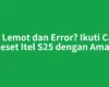 HP Lemot dan Error? Ikuti Cara Reset Itel S25 dengan Aman