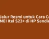 2 Jalur Resmi untuk Cara Cek IMEI Itel S23+ di HP Sendiri