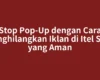Stop Pop-Up dengan Cara Menghilangkan Iklan di Itel S23+ yang Aman